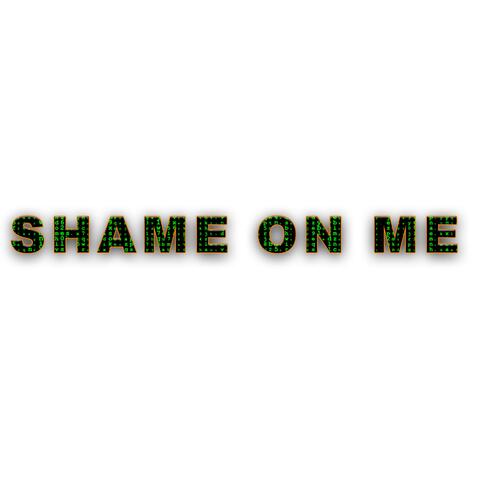 SHAME ON ME