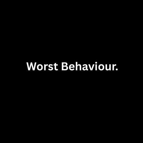 Worst Behaviour