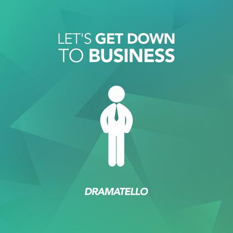 Let's Get Down to Business