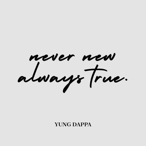 Never New, Always True