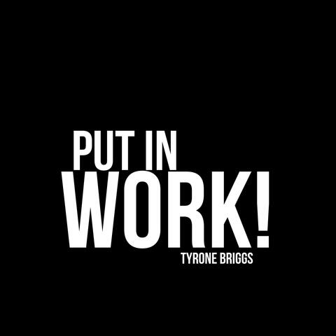 Put in Work!