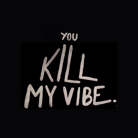 You Kill My Vibe