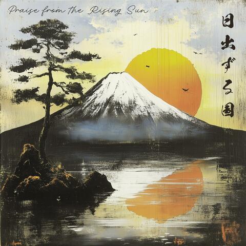 Praise from the Rising Sun
