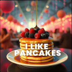 I like pancakes