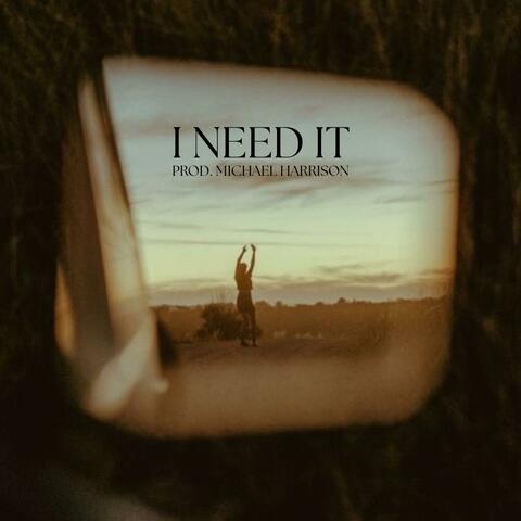 I NEED IT