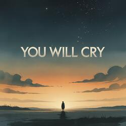 You Will Cry