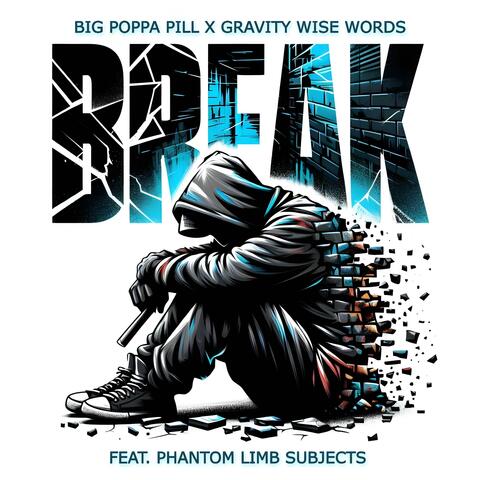 BREAK (feat. GRAVITY WISE WORDS & PHANTOM LIMB SUBJECTS)
