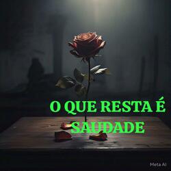 Oque resta é saudade