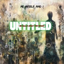 Untitled or, call it what you whant