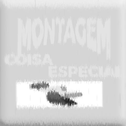 MONTAGEM COISA ESPECIAL