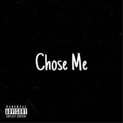 Chose me