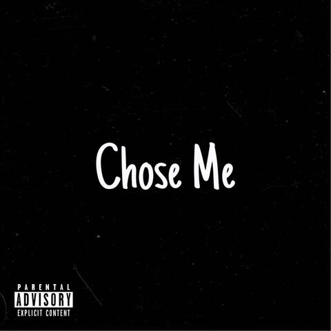 Chose me