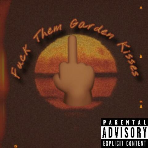 Fuck Them Garden Kisses