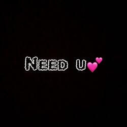 Need u