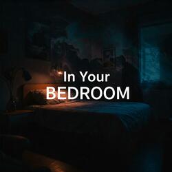 In Your Bedroom
