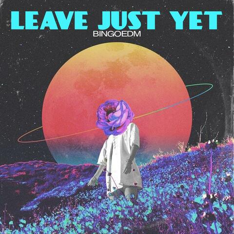 Leave Just Yet