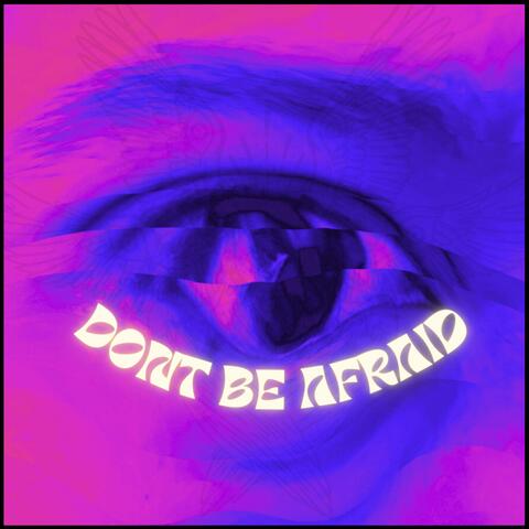 Don't be afraid