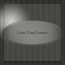 Long Time Coming