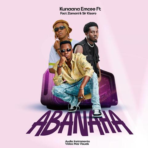Abanaha (feat. Sir kisoro & Kunaana Emcee)
