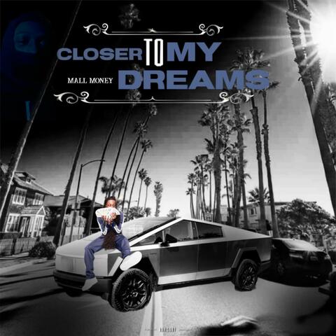 Closer to my dreams