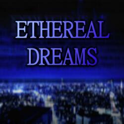 ETHEREAL DREAMS
