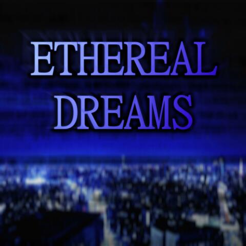 ETHEREAL DREAMS