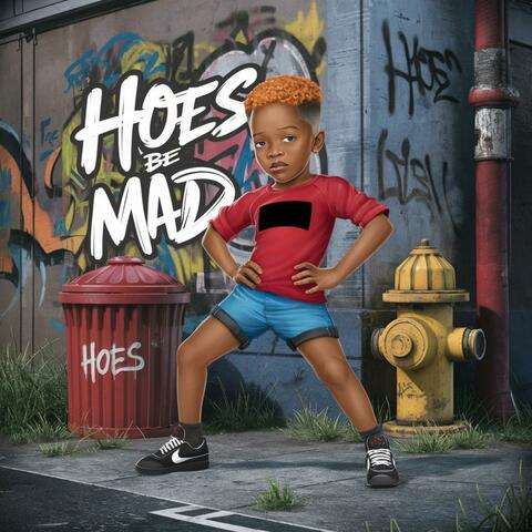 Hoes Be Mad