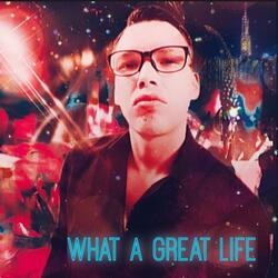 WHAT A GREAT LIFE