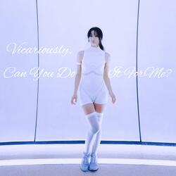 Vicariously, (Can You Do It For Me?)
