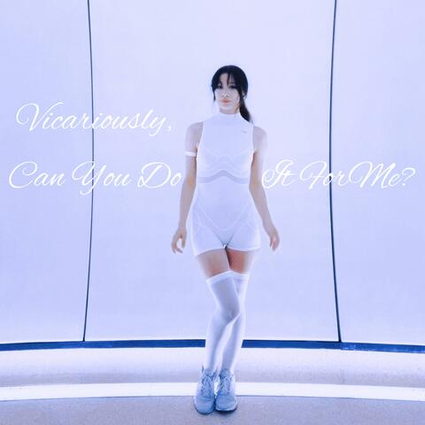 Vicariously, (Can You Do It For Me?)