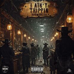 I Aint Trippin