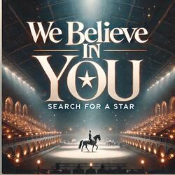 We Believe In You "Search For A Star"