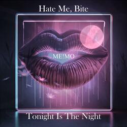 Hate Me, Bite Me Tonight Is The Night