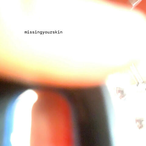 Missing Your Skin
