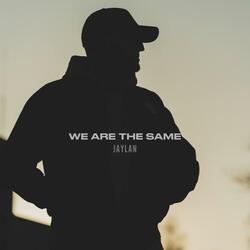 We are the same