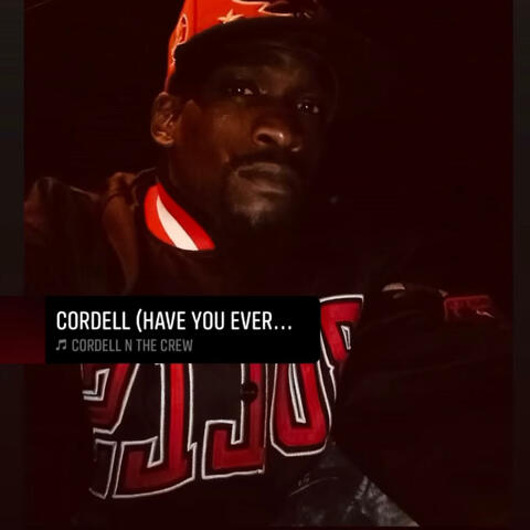 Cordell (Have you ever been)