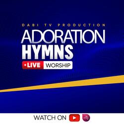 HYMNS OF PRAISE AND WORSHIP (Adoration Songs)