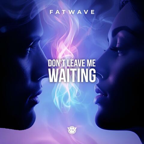 Don't Leave Me Waiting