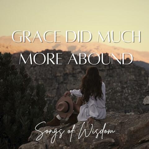 Grace did much more abound
