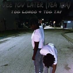 See You Later (Yea Yea) (feat. TOG Tay)