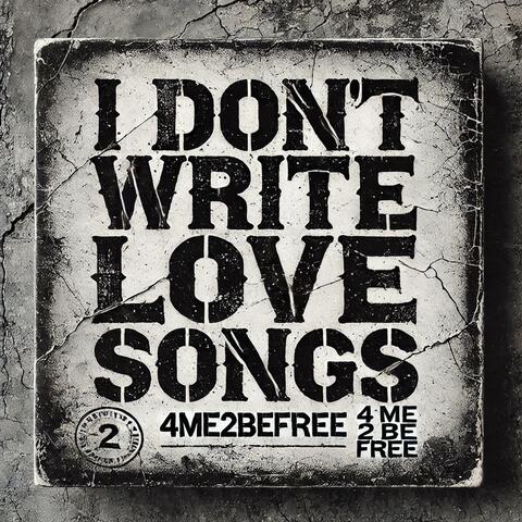 I Don't Write Love Songs