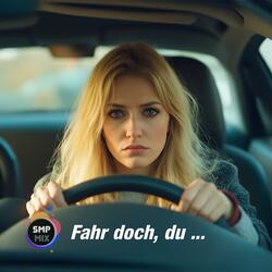 Fahr doch, du ...