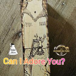 Can I Adore You?