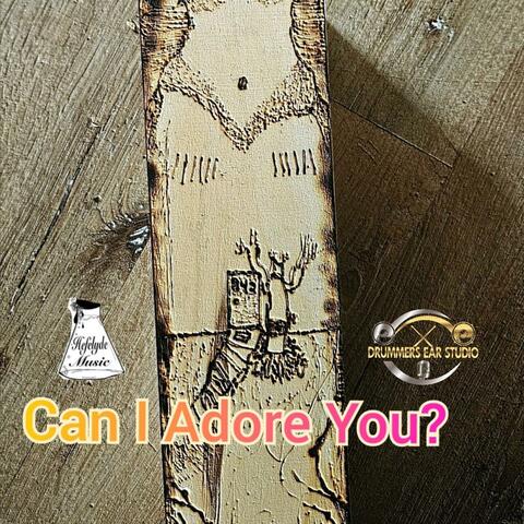 Can I Adore You?