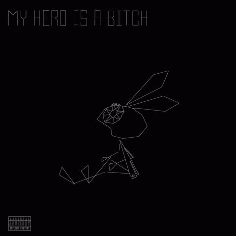 MY HERO IS A BITCH