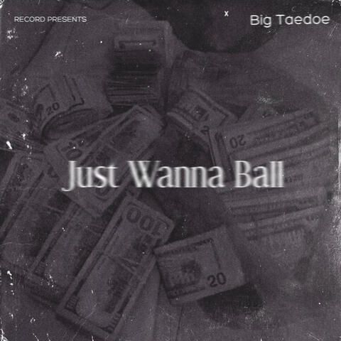 Jus Wanna Ball (Freestyle)