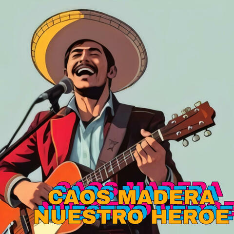 Caos Madera Nuestro Heroe