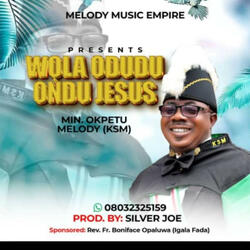 Wola Odudu Ondu Jisos by Okpetu Melody Emmanuel (feat. Ele - Ojo Joseph)