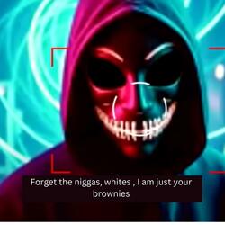 Forget the niggas, whites, I am just your brownies-Part of the epic movie by Panthars Studio