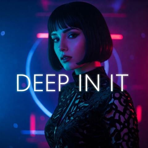Deep In It